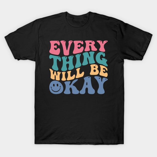 Everything Will Be Okay T-Shirt by My Kido